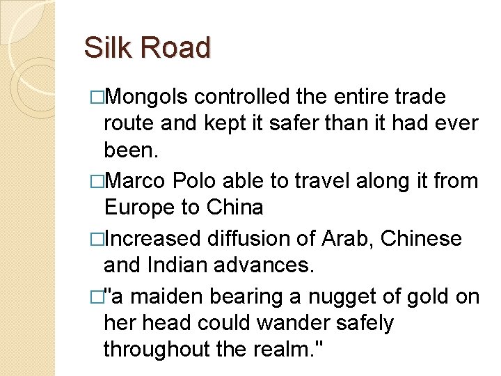 Silk Road �Mongols controlled the entire trade route and kept it safer than it
