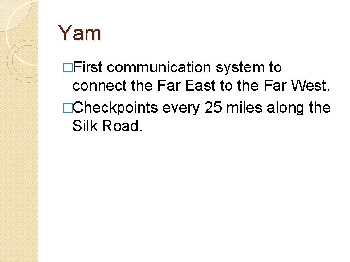 Yam �First communication system to connect the Far East to the Far West. �Checkpoints