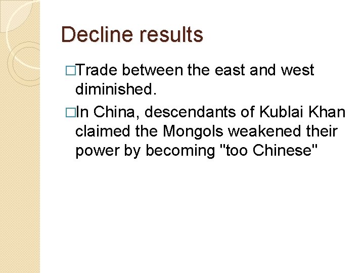 Decline results �Trade between the east and west diminished. �In China, descendants of Kublai