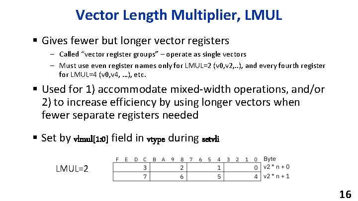 Vector Length Multiplier, LMUL § Gives fewer but longer vector registers – Called “vector