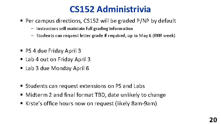 CS 152 Administrivia § Per campus directions, CS 152 will be graded P/NP by