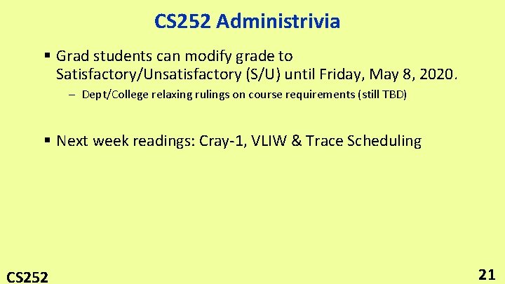 CS 252 Administrivia § Grad students can modify grade to Satisfactory/Unsatisfactory (S/U) until Friday,