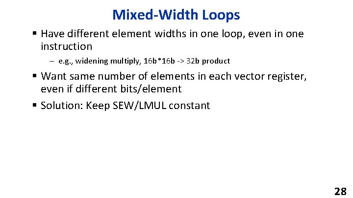 Mixed-Width Loops § Have different element widths in one loop, even in one instruction