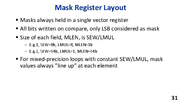 Mask Register Layout § Masks always held in a single vector register § All