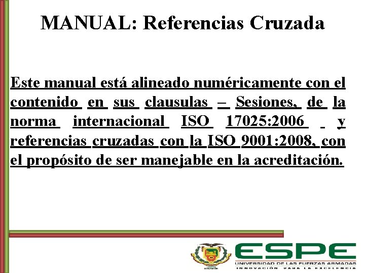 MANUAL: Referencias Cruzada Este manual está alineado numéricamente con el contenido en sus clausulas