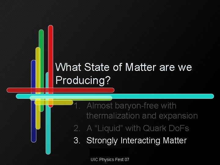 What State of Matter are we Producing? 1. Almost baryon-free with thermalization and expansion