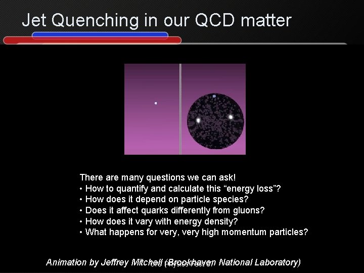 Jet Quenching in our QCD matter There are many questions we can ask! •