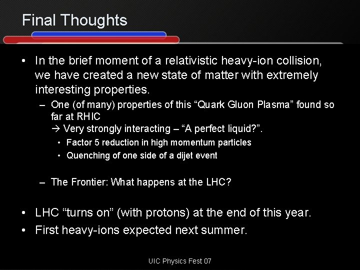 Final Thoughts • In the brief moment of a relativistic heavy-ion collision, we have