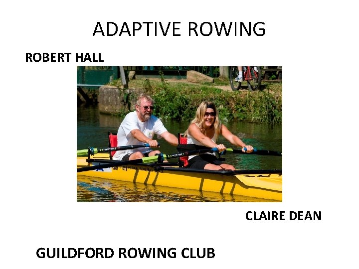 ADAPTIVE ROWING ROBERT HALL CLAIRE DEAN GUILDFORD ROWING CLUB 