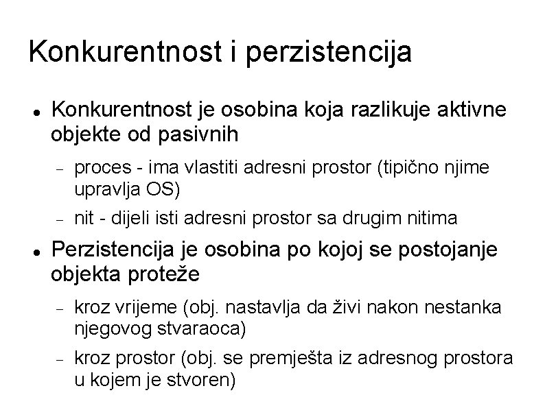 Konkurentnost i perzistencija Konkurentnost je osobina koja razlikuje aktivne objekte od pasivnih proces -