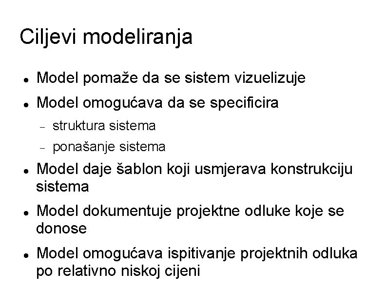 Ciljevi modeliranja Model pomaže da se sistem vizuelizuje Model omogućava da se specificira struktura