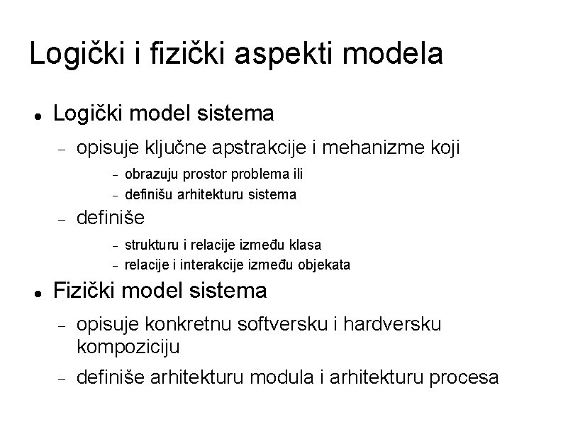 Logički i fizički aspekti modela Logički model sistema opisuje ključne apstrakcije i mehanizme koji