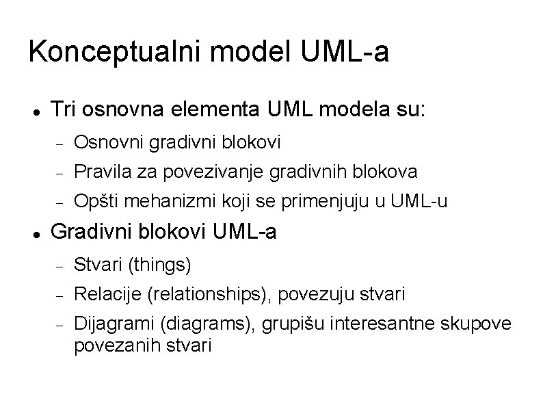 Konceptualni model UML-a Tri osnovna elementa UML modela su: Osnovni gradivni blokovi Pravila za