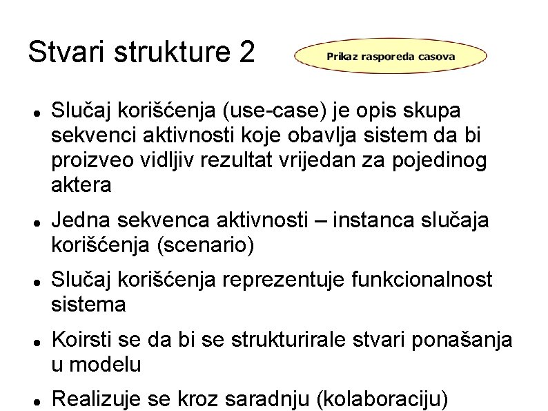 Stvari strukture 2 Slučaj korišćenja (use-case) je opis skupa sekvenci aktivnosti koje obavlja sistem