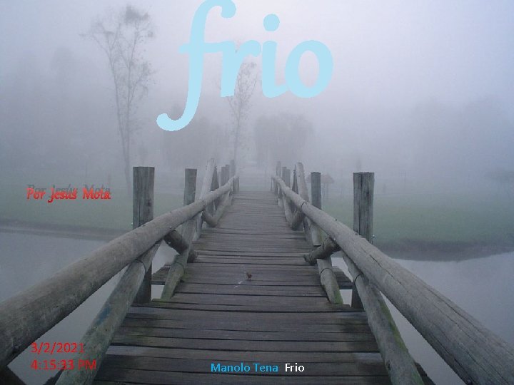 frio Por Jesús Mota 3/2/2021 4: 15: 33 PM Manolo Tena Frio 