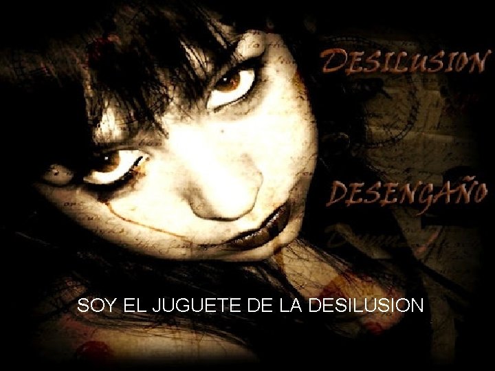 SOY EL JUGUETE DE LA DESILUSION 