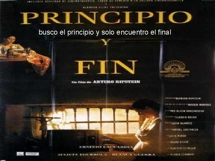 busco el principio y solo encuentro el final 