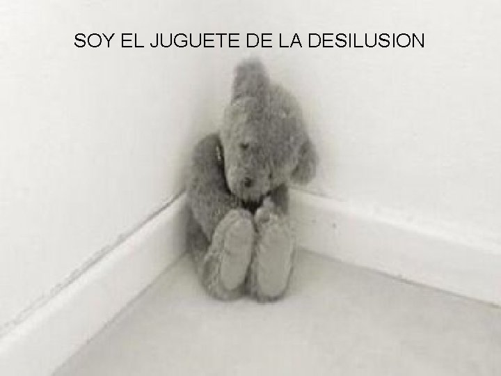 SOY EL JUGUETE DE LA DESILUSION 