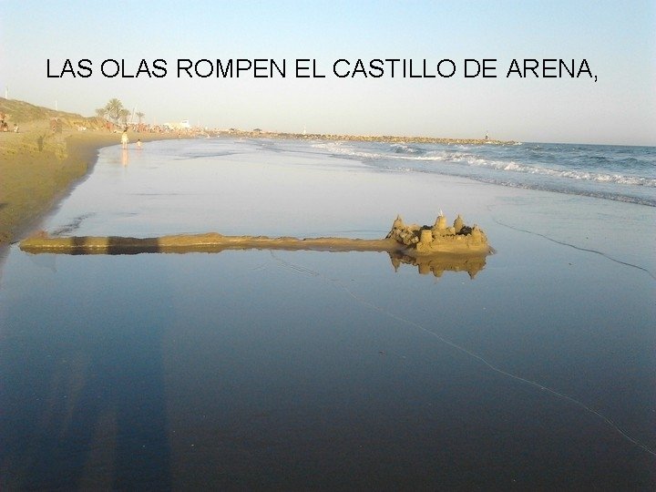 LAS OLAS ROMPEN EL CASTILLO DE ARENA, 