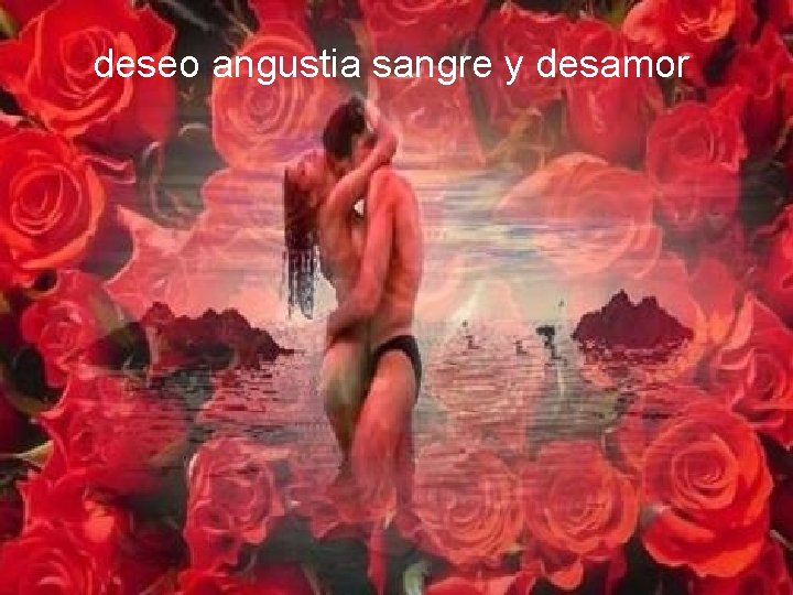 deseo angustia sangre y desamor 