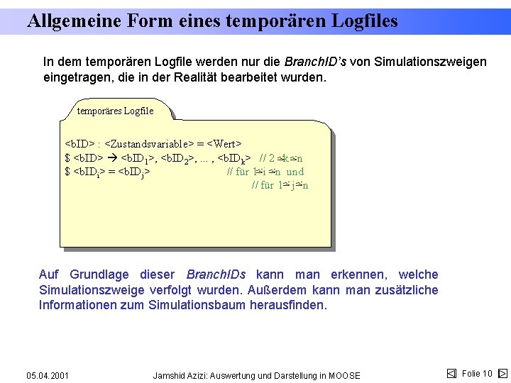 Allgemeine Form eines temporären Logfiles In dem temporären Logfile werden nur die Branch. ID’s