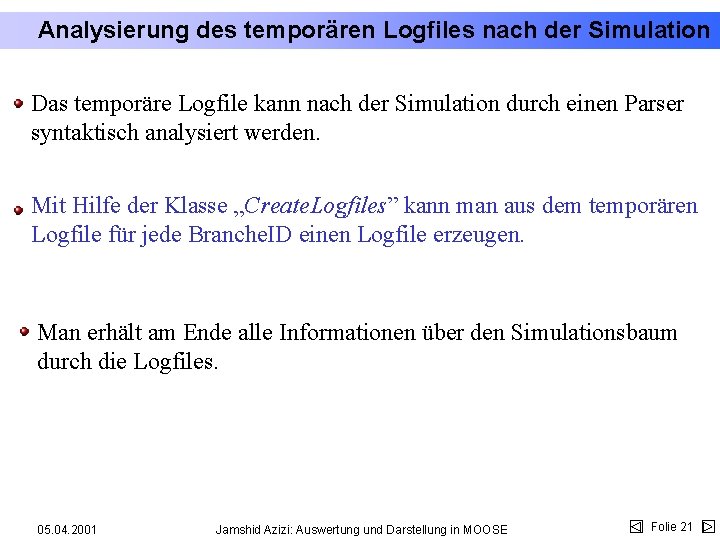 Analysierung des temporären Logfiles nach der Simulation Das temporäre Logfile kann nach der Simulation