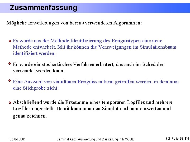 Zusammenfassung Mögliche Erweiterungen von bereits verwendeten Algorithmen: Es wurde aus der Methode Identifizierung des