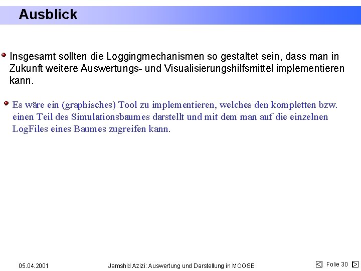 Ausblick Insgesamt sollten die Loggingmechanismen so gestaltet sein, dass man in Zukunft weitere Auswertungs-