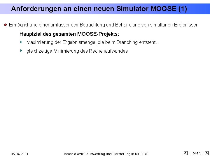 Anforderungen an einen neuen Simulator MOOSE (1) Ermöglichung einer umfassenden Betrachtung und Behandlung von