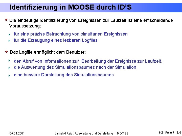 Identifizierung in MOOSE durch ID’S Die eindeutige Identifizierung von Ereignissen zur Laufzeit ist eine