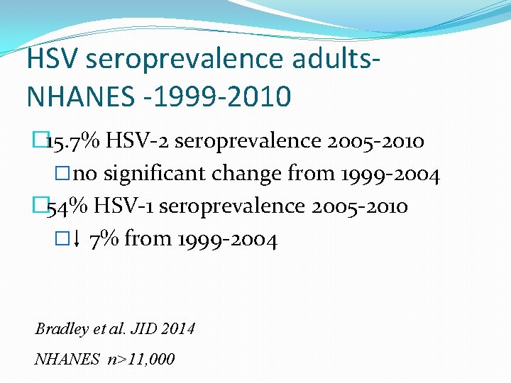 HSV seroprevalence adults. NHANES -1999 -2010 � 15. 7% HSV-2 seroprevalence 2005 -2010 �no