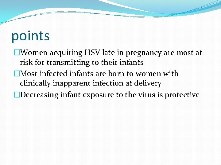points �Women acquiring HSV late in pregnancy are most at risk for transmitting to
