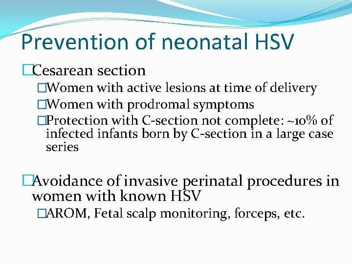 Prevention of neonatal HSV �Cesarean section �Women with active lesions at time of delivery