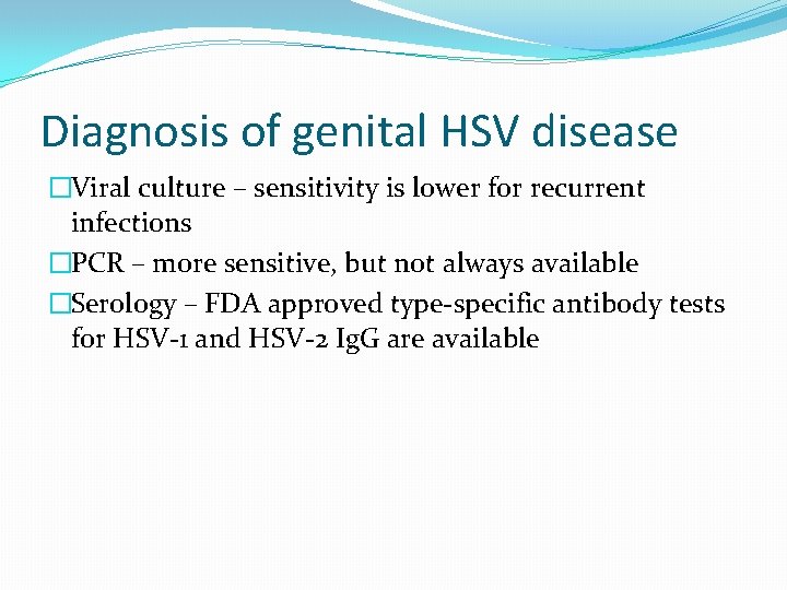 Diagnosis of genital HSV disease �Viral culture – sensitivity is lower for recurrent infections