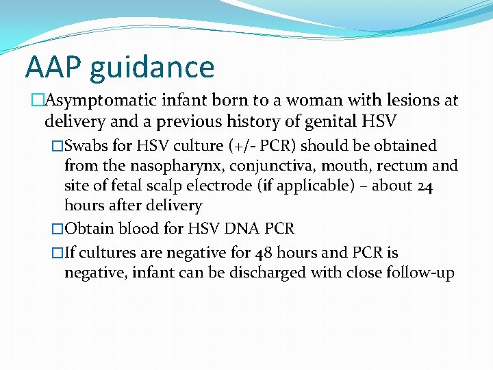 AAP guidance �Asymptomatic infant born to a woman with lesions at delivery and a