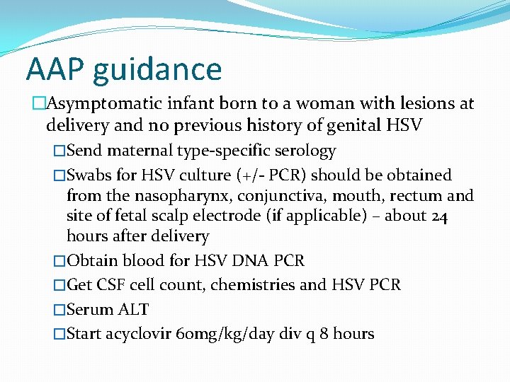 AAP guidance �Asymptomatic infant born to a woman with lesions at delivery and no