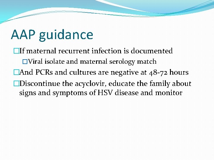 AAP guidance �If maternal recurrent infection is documented �Viral isolate and maternal serology match