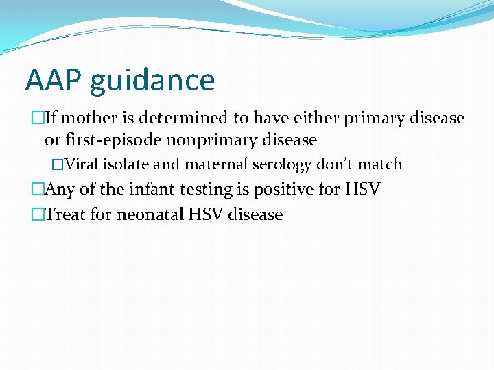 AAP guidance �If mother is determined to have either primary disease or first-episode nonprimary