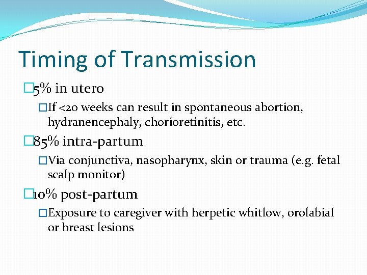 Timing of Transmission � 5% in utero �If <20 weeks can result in spontaneous