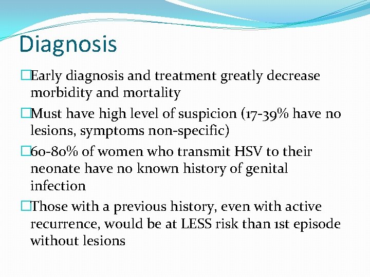 Diagnosis �Early diagnosis and treatment greatly decrease morbidity and mortality �Must have high level