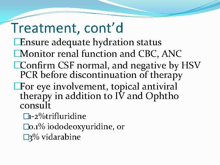 Treatment, cont’d �Ensure adequate hydration status �Monitor renal function and CBC, ANC �Confirm CSF