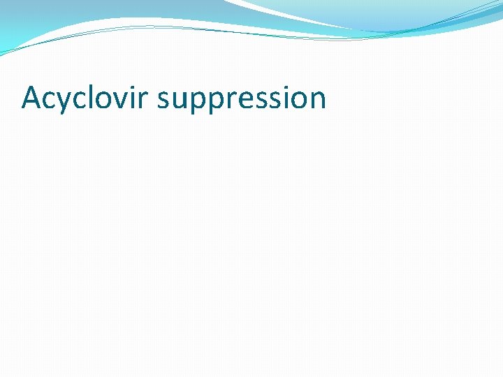 Acyclovir suppression 