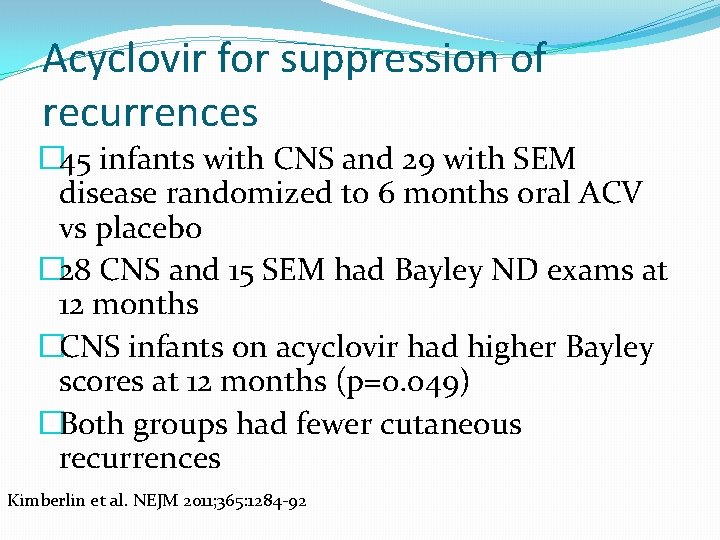 Acyclovir for suppression of recurrences � 45 infants with CNS and 29 with SEM