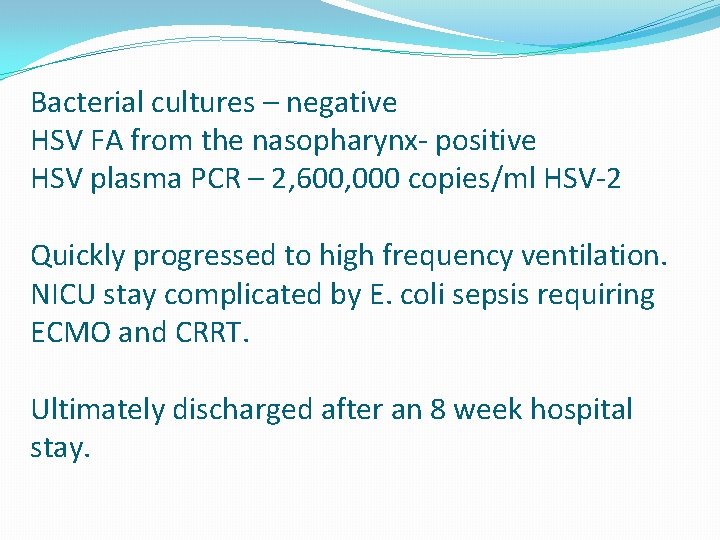 Bacterial cultures – negative HSV FA from the nasopharynx- positive HSV plasma PCR –