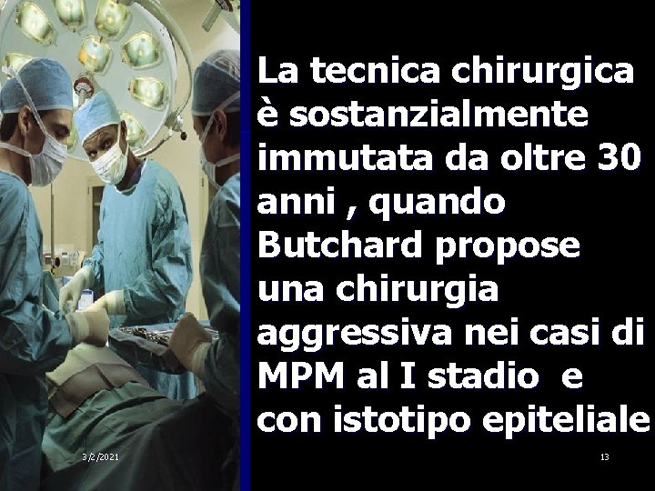 La tecnica chirurgica è sostanzialmente immutata da oltre 30 anni , quando Butchard propose