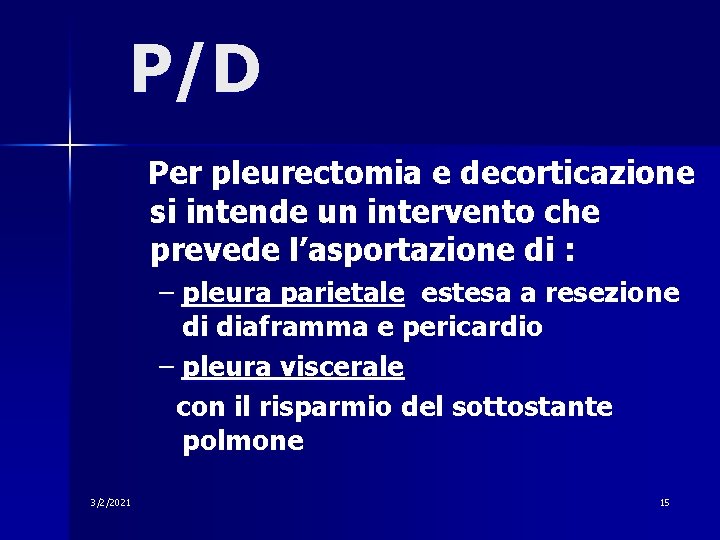 P/D Per pleurectomia e decorticazione si intende un intervento che prevede l’asportazione di :