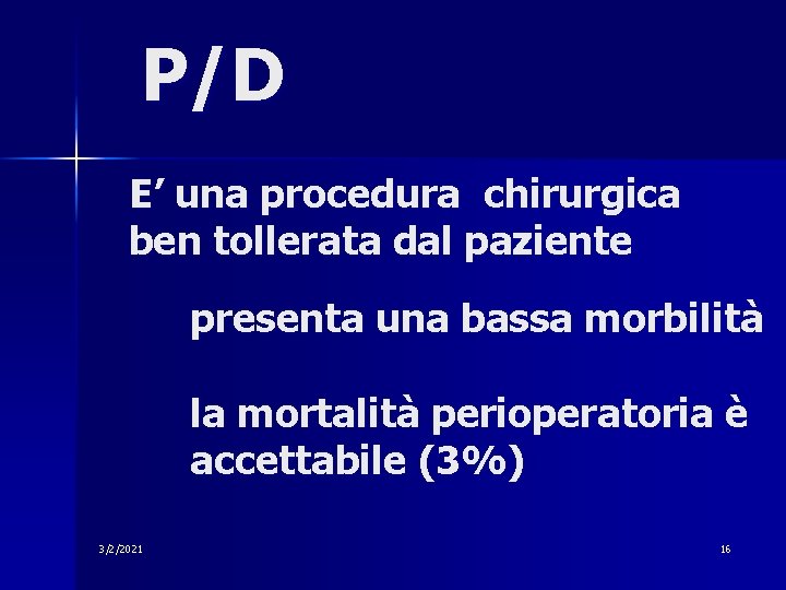 P/D E’ una procedura chirurgica ben tollerata dal paziente presenta una bassa morbilità la