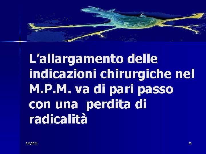 L’allargamento delle indicazioni chirurgiche nel M. P. M. va di pari passo con una