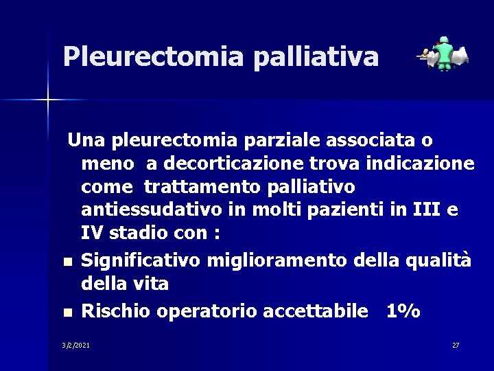 Pleurectomia palliativa Una pleurectomia parziale associata o meno a decorticazione trova indicazione come trattamento