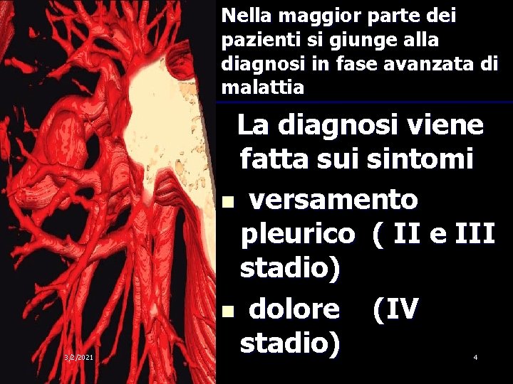 Nella maggior parte dei pazienti si giunge alla diagnosi in fase avanzata di malattia